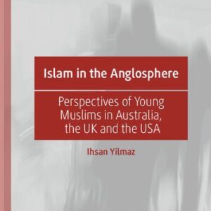 خرید و دانلود نسخه کامل کتاب Islam in the Anglosphere: Perspectives of Young Muslims in Australia, the UK and the USA