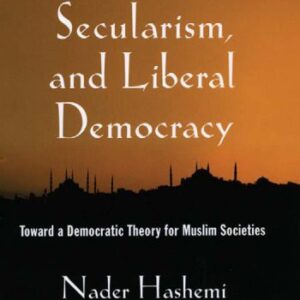 خرید و دانلود نسخه کامل کتاب Islam, Secularism, and Liberal Democracy: Toward a Democratic Theory for Muslim Societies