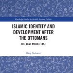 خرید و دانلود نسخه کامل کتاب Islamic Identity and Development after the Ottomans: The Arab Middle East