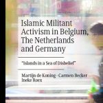 خرید و دانلود نسخه کامل کتاب Islamic Militant Activism in Belgium, The Netherlands and Germany: “Islands in a Sea of Disbelief”