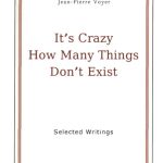 خرید و دانلود نسخه کامل کتاب It’s Crazy How Many Things Don’t Exist: Selected Writings of Jean-Pierre Voyer