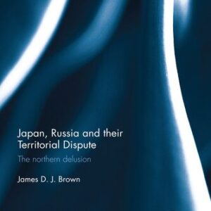 خرید و دانلود نسخه کامل کتاب Japan, Russia and Their Territorial Dispute: The Northern Delusion