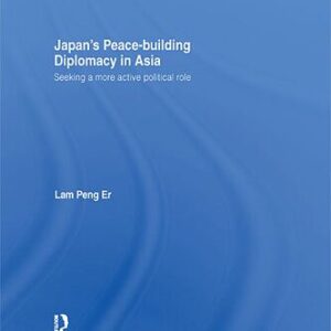 خرید و دانلود نسخه کامل کتاب Japan’s Peace-Building Diplomacy in Asia: Seeking a More Active Political Role