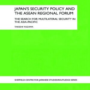 خرید و دانلود نسخه کامل کتاب Japan’s Security Policy and the ASEAN Regional Forum: The Search for Multilateral Security in the Asia-Pacific