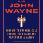 خرید و دانلود نسخه کامل کتاب Jesus and John Wayne: How White Evangelicals Corrupted a Faith and Fractured a Nation