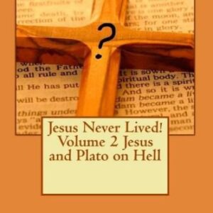 خرید و دانلود نسخه کامل کتاب Jesus Never Lived! Volume 2 Jesus and Plato on Hell