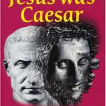 خرید و دانلود نسخه کامل کتاب Jesus Was Caesar: On the Julian Origin of Christianity: An Investigative Report