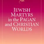 خرید و دانلود نسخه کامل کتاب Jewish Martyrs in the Pagan and Christian Worlds