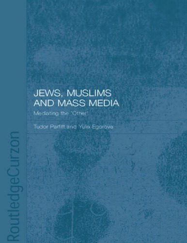 خرید و دانلود نسخه کامل کتاب Jews, Muslims and Mass Media: Mediating the ’other’_68e5715045bac.jpeg خرید و دانلود نسخه کامل کتاب Jews, Muslims and Mass Media: Mediating the ’other’