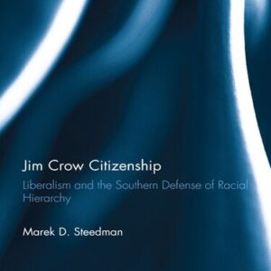 خرید و دانلود نسخه کامل کتاب Jim Crow Citizenship: Liberalism and the Southern Defense of Racial Hierarchy