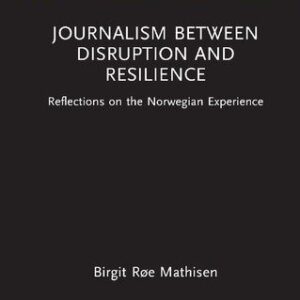 خرید و دانلود نسخه کامل کتاب Journalism Between Disruption and Resilience: Reflections on the Norwegian Experience