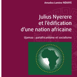 خرید و دانلود نسخه کامل کتاب Julius Nyerere et l’édification d’une nation africaine. Ujamaa : panafricanisme et socialisme