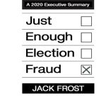 خرید و دانلود نسخه کامل کتاب Just Enough Election Fraud, A 2020 Executive Summary