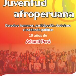 خرید و دانلود نسخه کامل کتاب Juventud afroperuana. Derechos humanos, participación ciudadana e incidencia política: 10 años de ASHANTI Perú