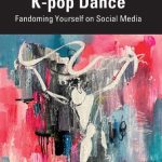 خرید و دانلود نسخه کامل کتاب K-pop Dance: Fandoming Yourself on Social Media