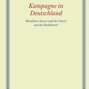 خرید و دانلود نسخه کامل کتاب Kampagne in Deutschland : Bénédicte Savoy und der Streit um die Raubkunst