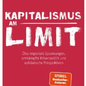 خرید و دانلود نسخه کامل کتاب Kapitalismus am Limit: Öko-imperiale Spannungen, umkämpfte Krisenpolitik und solidarische Perspektiven. Von den Autoren des Bestsellers »Imperiale Lebensweise«. Herausforderungen und Chancen der Krise