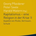 خرید و دانلود نسخه کامل کتاب Kapitalismus – eine Religion in der Krise II: Aspekte von Risiko, Vertrauen, Schuld