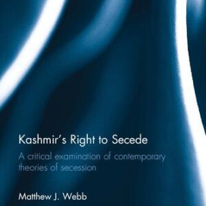 خرید و دانلود نسخه کامل کتاب Kashmir’s Right to Secede: A Critical Examination of Contemporary Theories of Secession
