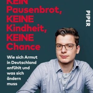 خرید و دانلود نسخه کامل کتاب Kein Pausenbrot, keine Kindheit, keine Chance: Wie sich Armut in Deutschland anfühlt und was sich ändern muss