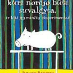 خرید و دانلود نسخه کامل کتاب Kiaulė, kuri norėjo būti suvalgyta, ir kiti 99 minčių eksperimentai