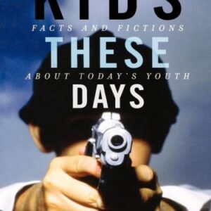 خرید و دانلود نسخه کامل کتاب Kids These Days: Facts and Fictions about Today’s Youth