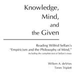 خرید و دانلود نسخه کامل کتاب Knowledge, Mind, and the Given : Reading Wilfrid Sellars’s “Empiricism and the Philosophy of Mind,” Including the Complete Text of Sellars’s Essay
