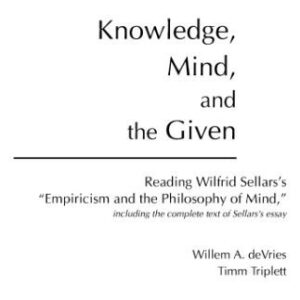 خرید و دانلود نسخه کامل کتاب Knowledge, Mind, and the Given : Reading Wilfrid Sellars’s “Empiricism and the Philosophy of Mind,” Including the Complete Text of Sellars’s Essay