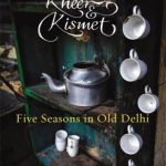 خرید و دانلود نسخه کامل کتاب Korma, Kheer and Kismet – Five Seasons in Old Delhi