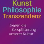 خرید و دانلود نسخه کامل کتاب Kunst – Philosophie – Transzendenz : Gegen die Zersplitterung unserer Kultur