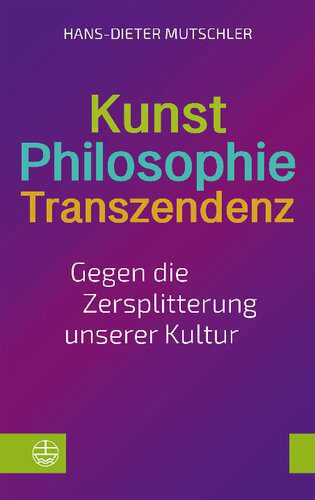 خرید و دانلود نسخه کامل کتاب Kunst – Philosophie – Transzendenz : Gegen die Zersplitterung unserer Kultur_68e58cb779467.jpeg خرید و دانلود نسخه کامل کتاب Kunst – Philosophie – Transzendenz : Gegen die Zersplitterung unserer Kultur