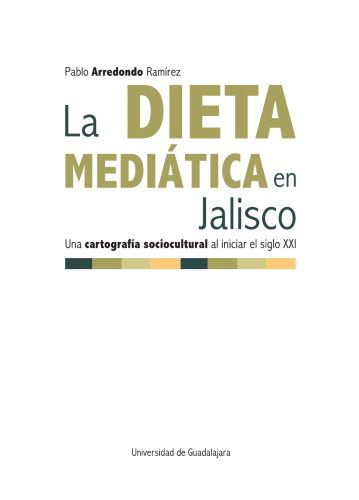 خرید و دانلود نسخه کامل کتاب La dieta mediática en Jalisco: Una cartografía sociocultural al iniciar el siglo XXI_68e56d44abfe4.jpeg خرید و دانلود نسخه کامل کتاب La dieta mediática en Jalisco: Una cartografía sociocultural al iniciar el siglo XXI