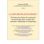 خرید و دانلود نسخه کامل کتاب LA FIN DES PLANTATIONS ? Évolution des formes de soumission au travail dans deux sociétés néo-coloniales. Martinique, Guadeloupe.