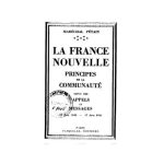 خرید و دانلود نسخه کامل کتاب La France nouvelle. Principes de la communauté. Suivis des appels et messages 17 Juin 1940 — 17 Juin 1941
