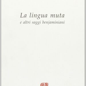 خرید و دانلود نسخه کامل کتاب La lingua muta ed altri saggi benjaminiani