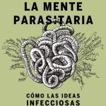 خرید و دانلود نسخه کامل کتاب La mente parasitaria: Cómo las ideas infecciosas están matando el sentido común