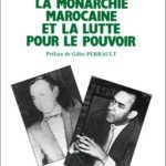 خرید و دانلود نسخه کامل کتاب La monarchie marocaine et la lutte pour le pouvoir. Hassan II face à l’opposition nationale: De l’indépendance à l’état d’exception