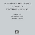 خرید و دانلود نسخه کامل کتاب La nostalgie de la Grèce à l’aube de l’idéalisme allemand : Kant et les Grecs dans l’itinéraire de Schiller, de Hölderlin et de Hegel