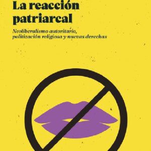 خرید و دانلود نسخه کامل کتاب La reacción patriarcal: Neoliberalismo autoritario, politización religiosa y nuevas derechas