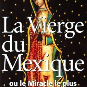 خرید و دانلود نسخه کامل کتاب La Vierge du Mexique ou le miracle le plus spectaculaire de Marie
