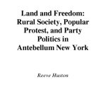 خرید و دانلود نسخه کامل کتاب Land and Freedom: Rural Society, Popular Protest, and Party Politics in Antebellum New York