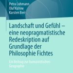 خرید و دانلود نسخه کامل کتاب Landschaft und Gefühl – eine neopragmatistische Redeskription auf Grundlage der Philosophie Fichtes: Ein Beitrag zur humanistischen Geographie