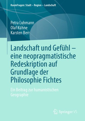 خرید و دانلود نسخه کامل کتاب Landschaft und Gefühl – eine neopragmatistische Redeskription auf Grundlage der Philosophie Fichtes: Ein Beitrag zur humanistischen Geographie_68f9ceb256970.jpeg خرید و دانلود نسخه کامل کتاب Landschaft und Gefühl – eine neopragmatistische Redeskription auf Grundlage der Philosophie Fichtes: Ein Beitrag zur humanistischen Geographie