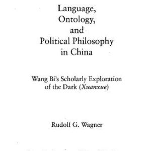 خرید و دانلود نسخه کامل کتاب Language, Ontology, and Political Philosophy in China: Wang Bi’s Scholarly Exploration of the Dark (Xuanxue)