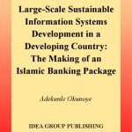 خرید و دانلود نسخه کامل کتاب Large-Scale Sustainable Information Systems Development in a Developing Country: The Making of an Islamic Banking Package