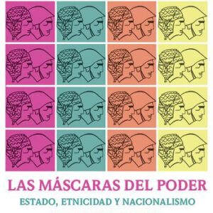 خرید و دانلود نسخه کامل کتاب Las máscaras del poder: Textos para pensar el estado, la etnicidad y el nacionalismo