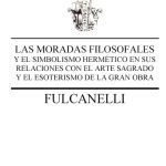 خرید و دانلود نسخه کامل کتاب Las moradas filosofales y el simbolismo hermético en sus relaciones con el arte sagrado y el esoterismo de la gran obra