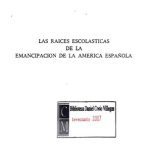 خرید و دانلود نسخه کامل کتاب Las raíces escolásticas de la emancipación de la América española
