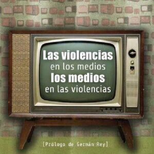 خرید و دانلود نسخه کامل کتاب Las violencias en los medios, los medios en las violencias. Revisión y análisis crítico de los estudios sobre medios de comunicación y violencia en América Latina 1998-2005