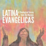 خرید و دانلود نسخه کامل کتاب Latina Evangélicas: A Theological Survey from the Margins